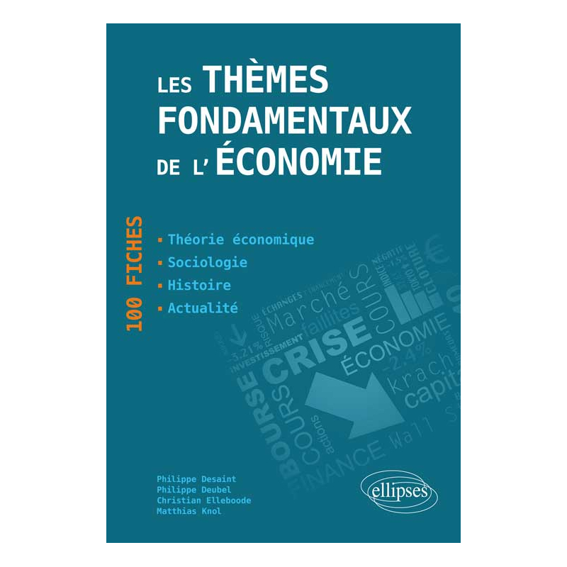 Les thèmes fondamentaux de l’économie. 100 fiches de synthèse. Actualité - Histoire - Théorie économique - Sociologie