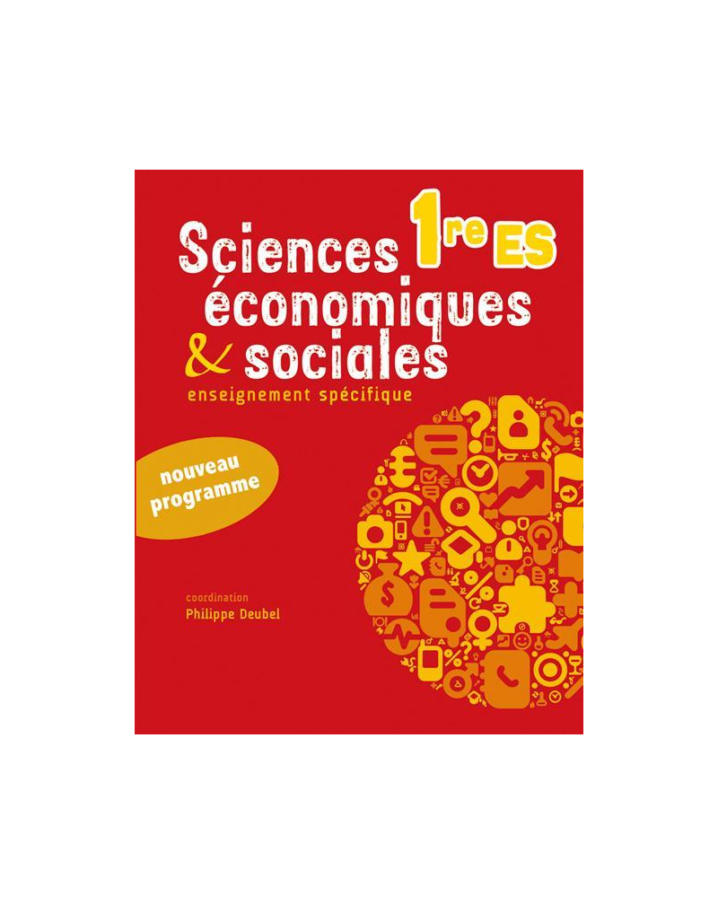 Sciences économiques et sociales - Première ES - conforme au nouveau programme