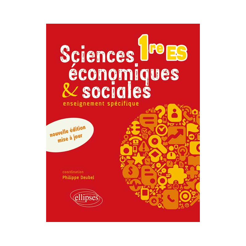 Sciences économiques et sociales Première ES • nouvelle édition conforme au nouveau programme