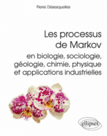 Les processus de Markov en biologie, sociologie, géologie, chimie, physique et applications industrielles