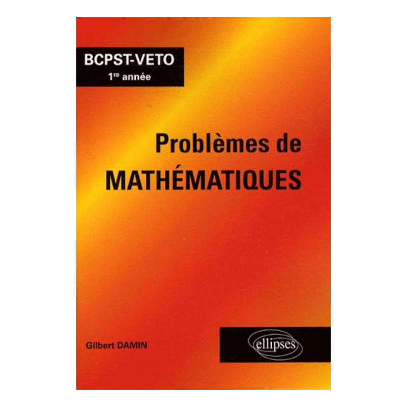 Problèmes de mathématiques - BCPST-VETO 1re année