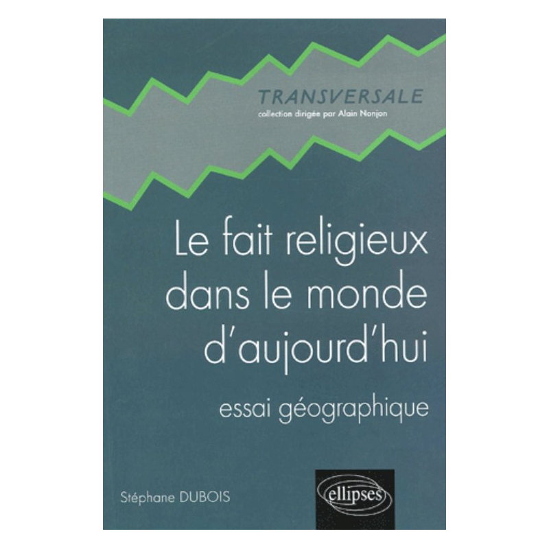 Le fait religieux dans le monde d’aujourd’hui - Essai géographique