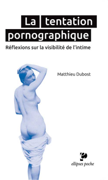 La tentation pornographique. Réflexions sur la visibilité de l’intime