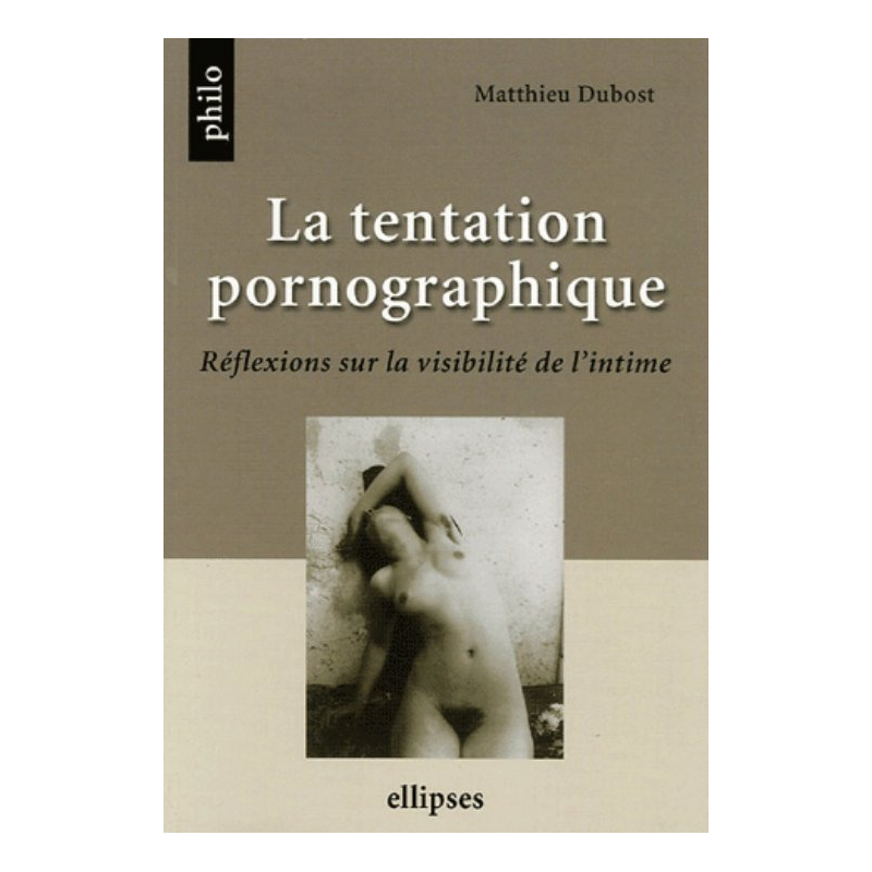 La tentation pornographique, Réflexions sur la visibilité de l'intime