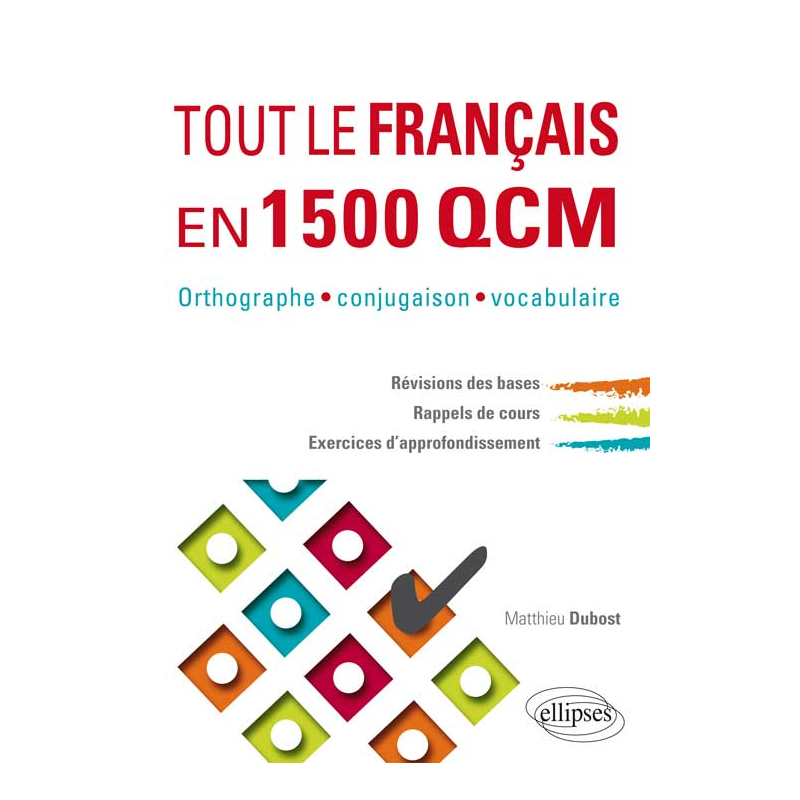 Tout le français en 1500 QCM. Orthographe, conjugaison, vocabulaire