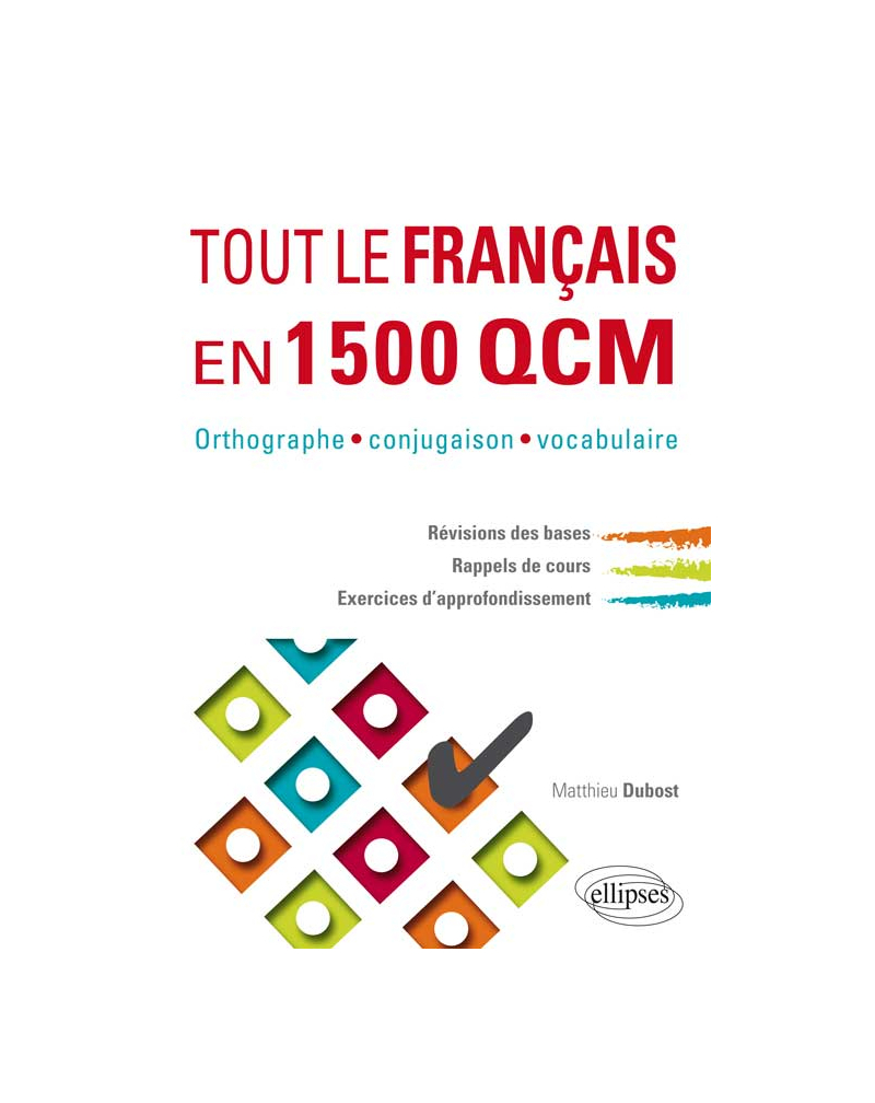 Tout le français en 1500 QCM. Orthographe, conjugaison, vocabulaire