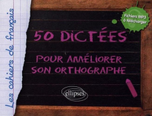 50 dictées pour améliorer son orthographe - avec fichiers audio à télécharger
