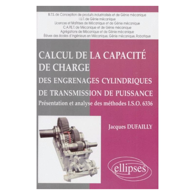 Calcul de la capacité de charge des engrenages cylindriques de transmission de puissance - Présentation et analyse des méthodes I.S.O. 6336