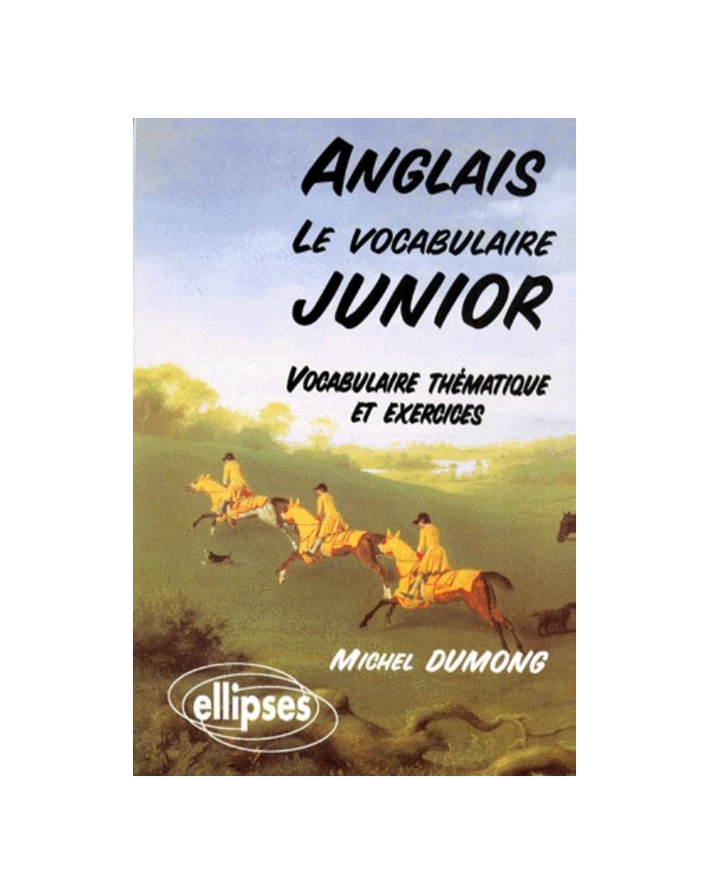 Le vocabulaire junior anglais - Vocabulaire thématique et exercices