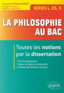 La philosophie au bac - Toutes les notions par la dissertation - Séries L, ES, S