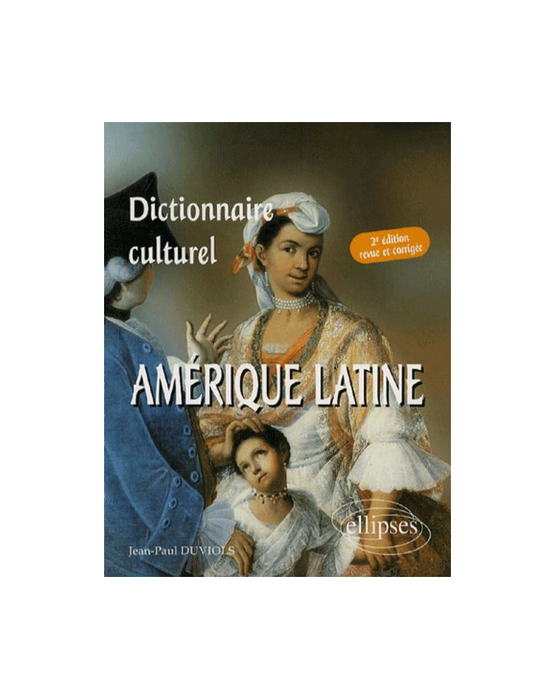 Dictionnaire culturel Amérique latine - 2e édition revue et corrigée