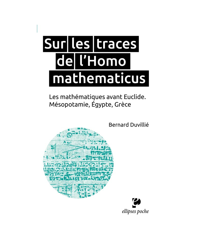 Sur les traces de l’Homo mathematicus. Les mathématiques avant Euclide. Mésopotamie, Égypte, Grèce