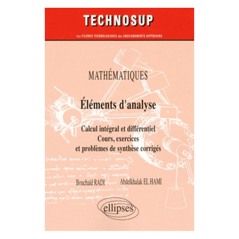 Eléments d’analyse. Calcul intégral et différentiel. Cours, exercices et problèmes de synthèse corrigés (niveau A)