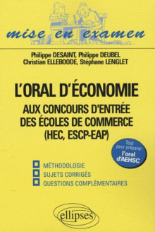 L'oral d'économie aux concours d'entrée des écoles de commerce (HEC, ESCP-EAP), oral AEHSC. Méthodologie, sujets corrigés, questions complémentaires