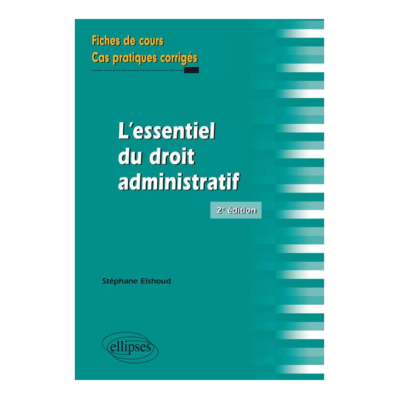 L’essentiel du droit adminstratif. Fiches de cours et cas pratiques corrigés. 2e édition