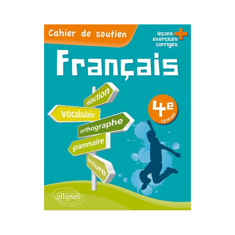 Le français en 4e - Cahier de soutien (orthographe, grammaire, vocabulaire, rédaction, lecture, exercices corrigés)
