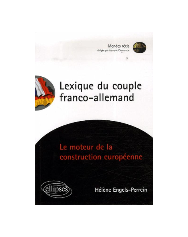 Lexique du couple franco-allemand. Le moteur de la construction européenne