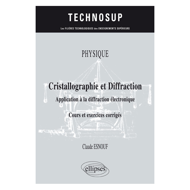 Physique - Cristallographie et diffraction - Application à la diffraction électronique - Cours et exercices corrigés