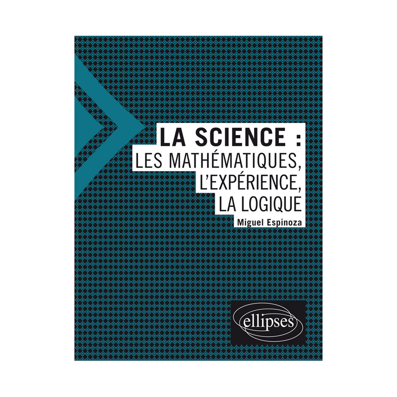 La science : les mathématiques, l'expérience, la logique