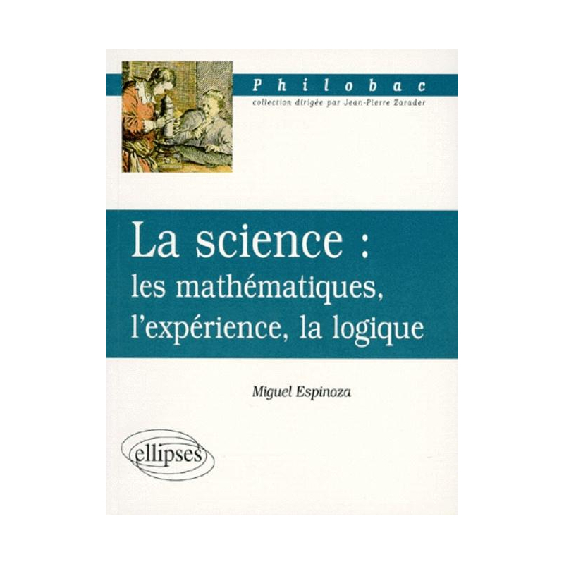 La science : les mathématiques, l'expérience, la logique