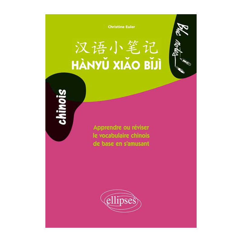 Hàny? xi?o b?jì. Apprendre ou réviser le vocabulaire chinois de base en s'amusant. Niveau 1