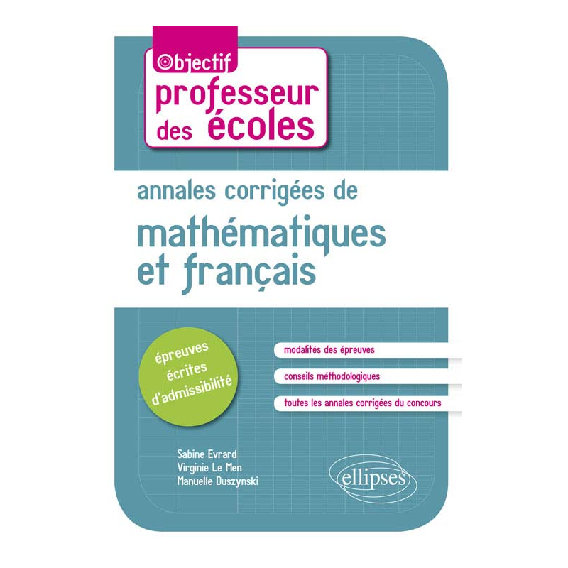 Annales corrigées de mathématiques et français. Épreuves écrites d'admissibilité