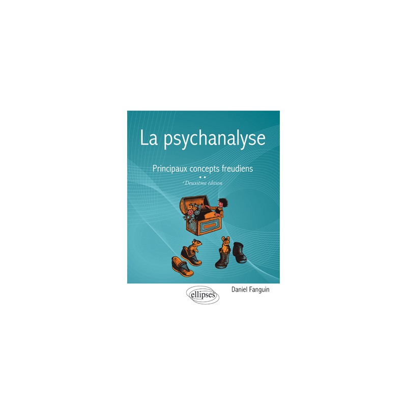 La psychanalyse - Principaux concepts freudiens – 2e édition
