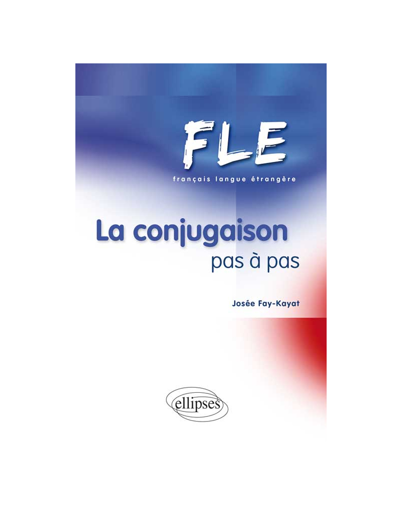 FLE - La conjugaison pas à pas (Français Langue Etrangère)