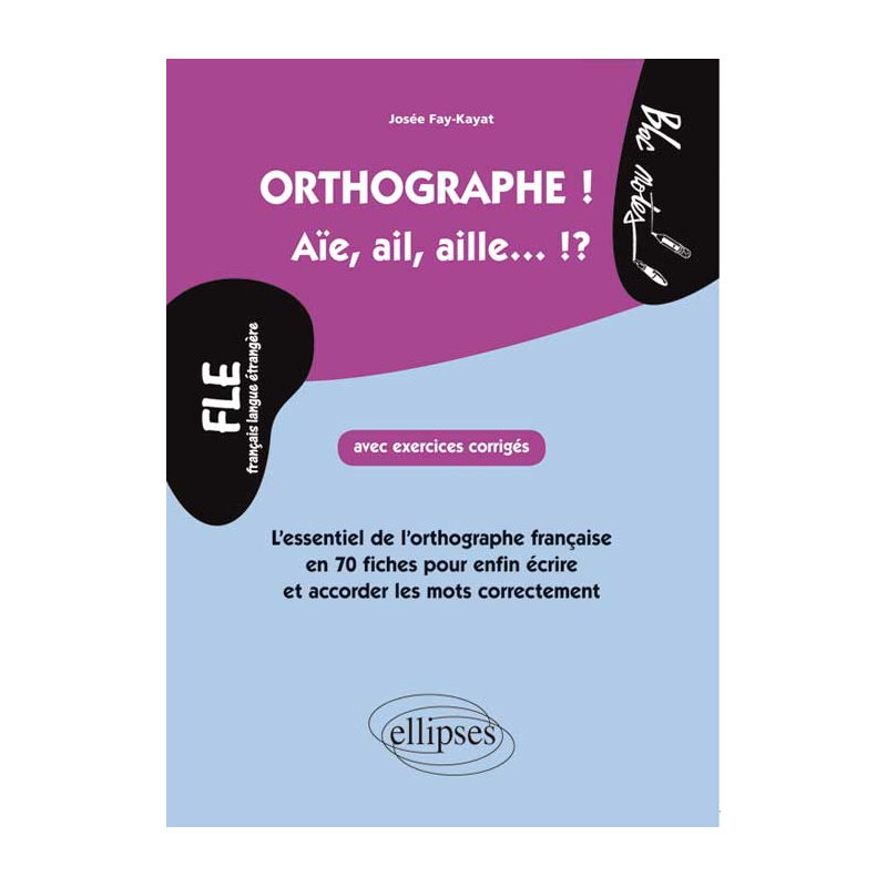 FLE. L'essentiel de l'orthographe en 70 fiches avec exercices corrigés (niveau 2)