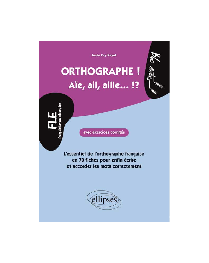 FLE. L'essentiel de l'orthographe en 70 fiches avec exercices corrigés (niveau 2)