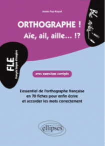 FLE. L'essentiel de l'orthographe en 70 fiches avec exercices corrigés (niveau 2)