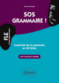 FLE. SOS Grammaire. L’essentiel de la grammaire en 40 fiches avec exercices corrigés (Niveau 2)(Français langues étrangères)