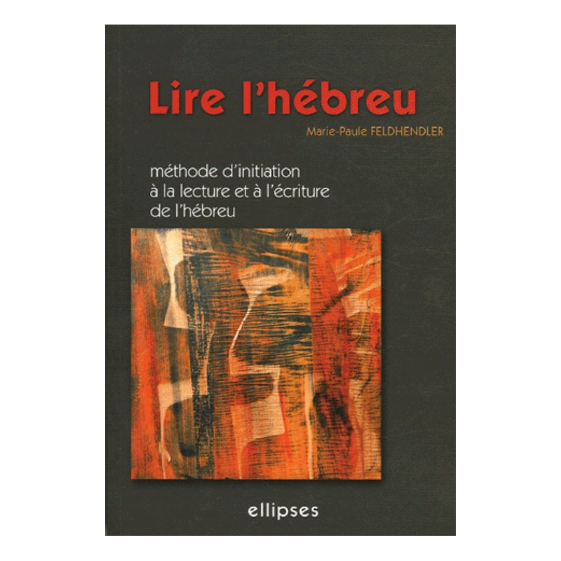 Lire l'hébreu - Méthode d'initiation à la lecture et à l'écriture de l'hébreu