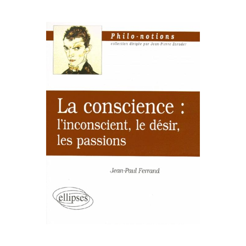 La conscience : l'inconscient, le désir, les passions