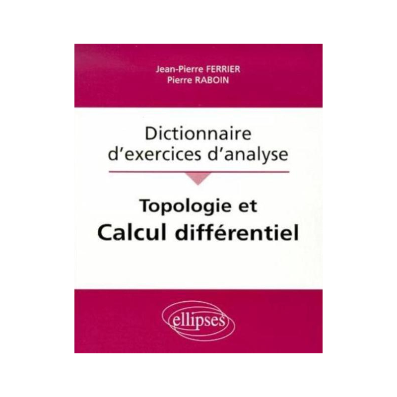 Topologie et calcul différentiel - Dictionnaire d'exercices d'analyse