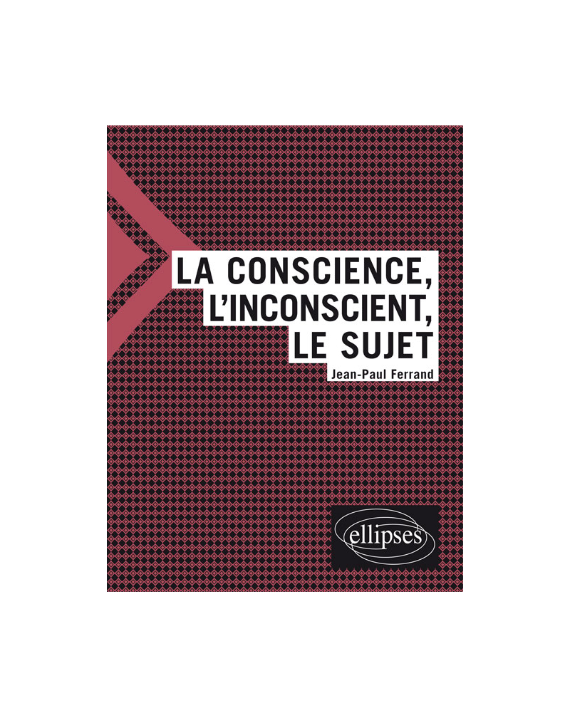 La conscience, l'inconscient et le sujet