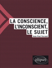 La conscience, l'inconscient et le sujet