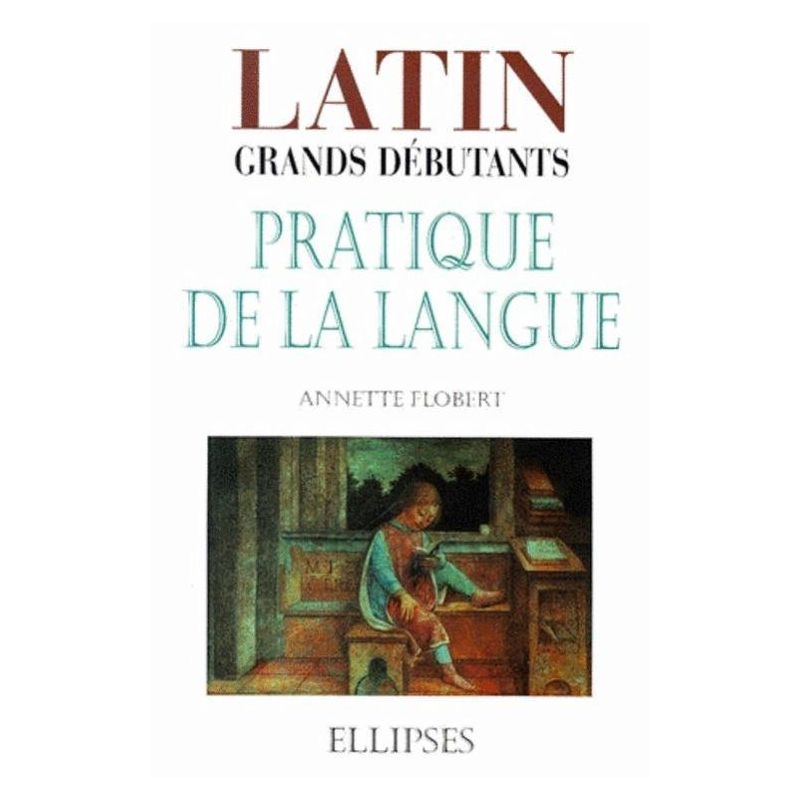 Latin Grands débutants - Pratique de la langue
