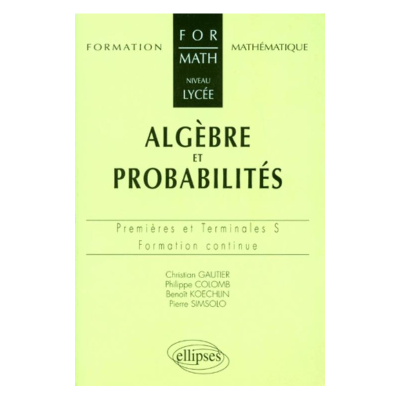 Algèbre et probabilités - Niveau lycée - Premières et Terminales S et ES - Formation continue