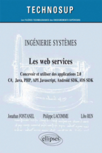 INGÉNIERIE SYSTÈMES - Les web services - Concevoir et utiliser des applications 2.0 - C#, Java, PHP, API JavScript, Androïd SDK, iOS SDK … (niveau C)