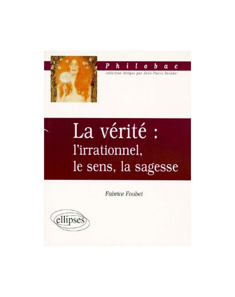 La vérité : l'irrationnel, le sens, la sagesse