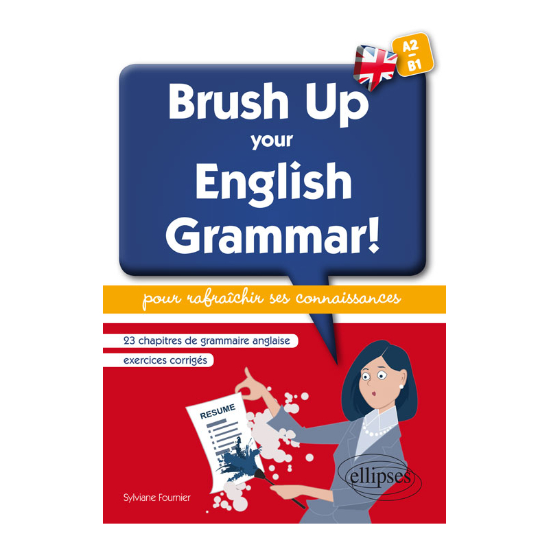 Brush Up Your English Grammar! 23 chapitres de grammaire anglaise avec exercices corrigés pour rafraîchir ses connaissances. [A2-B1]