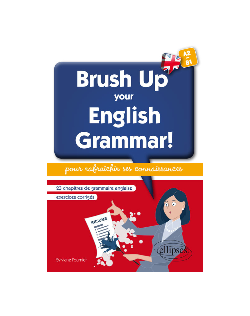 Brush Up Your English Grammar! 23 chapitres de grammaire anglaise avec exercices corrigés pour rafraîchir ses connaissances. [A2-B1]