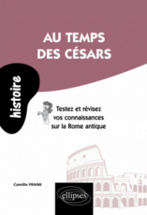 Au temps des Césars. Testez et révisez vos connaissances sur la Rome antique