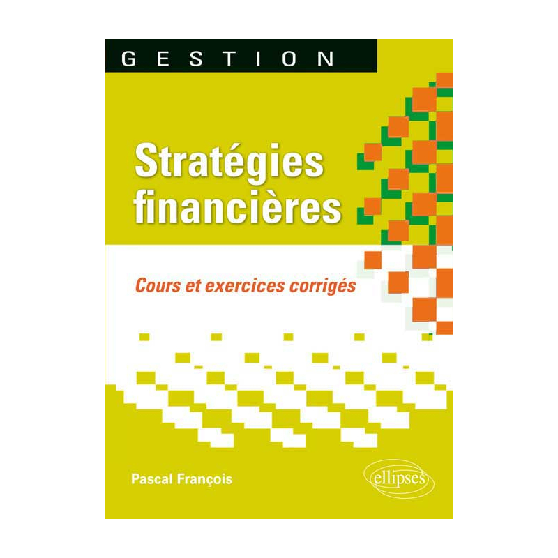 Stratégies financières. Cours et exercices corrigés