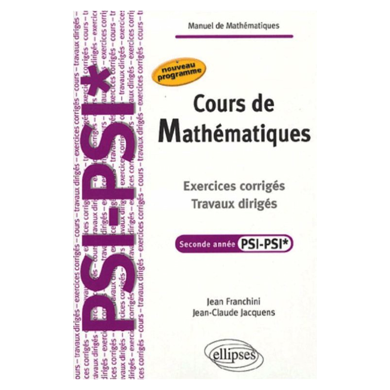 Cours de Mathématiques - Travaux dirigés - Exercices corrigés - Filière PSI-PSI*.