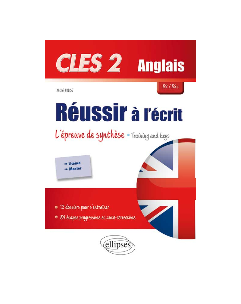CLES2. Anglais. Réussir à l'écrit. L'épreuve de synthèse. Training & Keys. B2/B2+