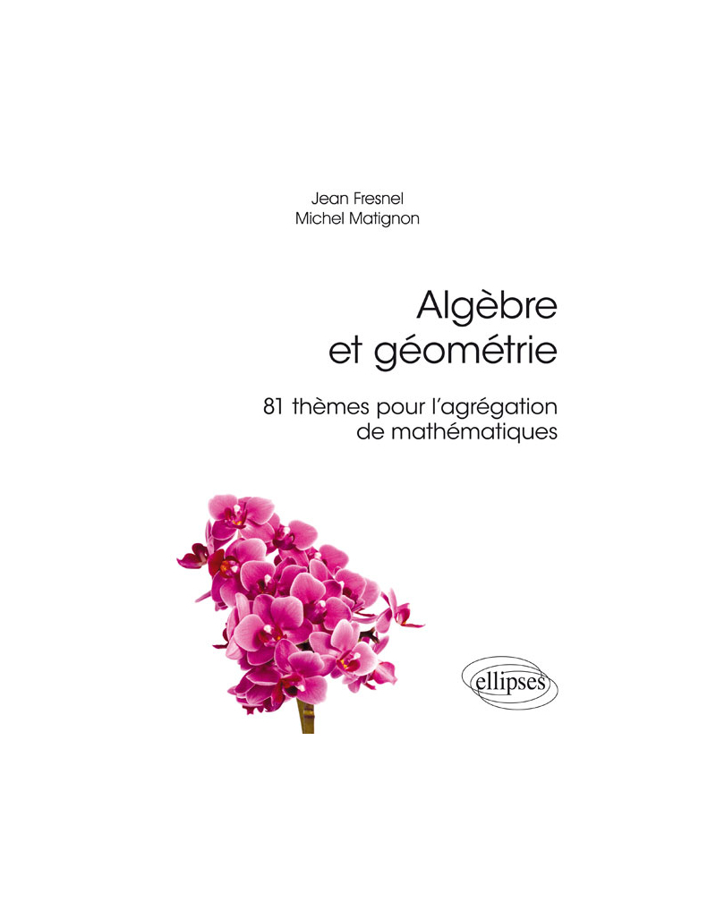 Algèbre et géométrie - 81 thèmes pour l'agrégation de mathématiques