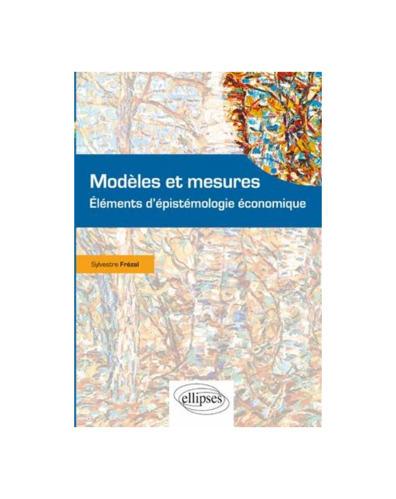 Modèles et mesures. Eléments d'épistémologie économique