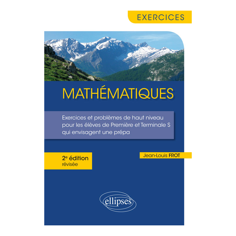 Mathématiques - Exercices et problèmes de haut niveau pour les élèves de Première et Terminale S qui envisagent une prépa - édition révisée